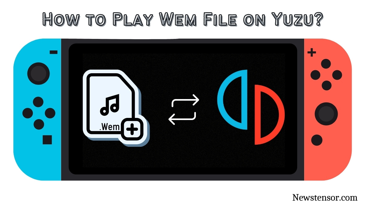 How to Play Wem File on Yuzu {Step by Step}